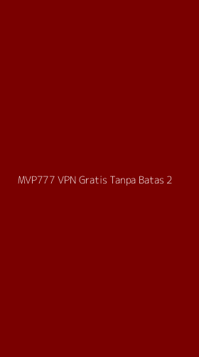 Tampilan Antarmuka Aplikasi Mvp777 Vpn Gratis Tanpa Batas - 2