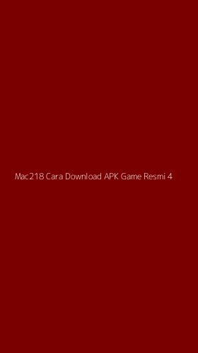 Tampilan Antarmuka Aplikasi Mac218 Cara Download Apk Game Resmi - 4