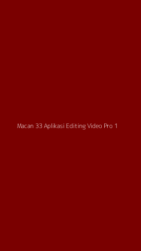 Tampilan Antarmuka Aplikasi Macan 33 Aplikasi Editing Video Pro - 1