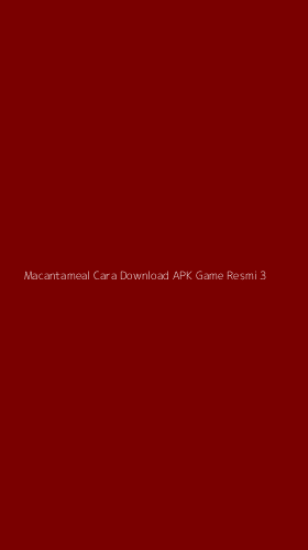 Tampilan Antarmuka Aplikasi Macantameal Cara Download Apk Game Resmi - 3