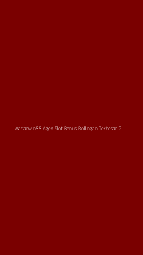 Tampilan Antarmuka Aplikasi Macanwin88 Agen Slot Bonus Rollingan Terbesar - 2