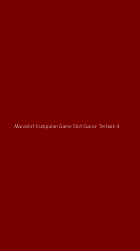 Tampilan Antarmuka Aplikasi Macaslot Kumpulan Game Slot Gacor Terbaik - 4