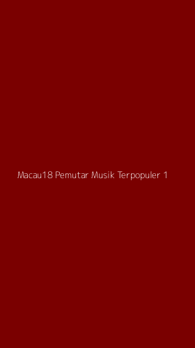 Tampilan Antarmuka Aplikasi Macau18 Pemutar Musik Terpopuler - 1