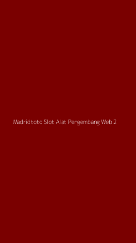 Tampilan Antarmuka Aplikasi Madridtoto Slot Alat Pengembang Web - 2