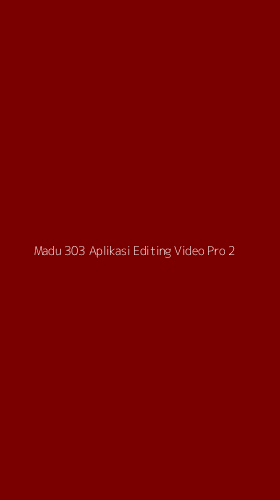 Tampilan Antarmuka Aplikasi Madu 303 Aplikasi Editing Video Pro - 2