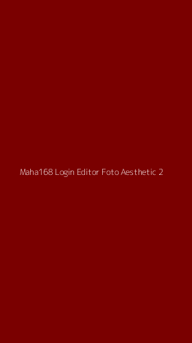 Tampilan Antarmuka Aplikasi Maha168 Login Editor Foto Aesthetic - 2