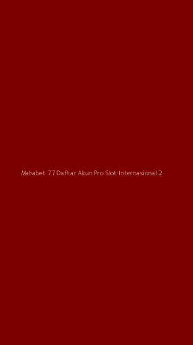 Tampilan Antarmuka Aplikasi Mahabet 77 Daftar Akun Pro Slot Internasional - 2