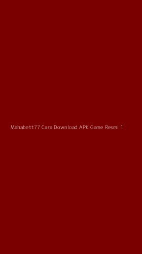 Tampilan Antarmuka Aplikasi Mahabett77 Cara Download Apk Game Resmi - 1