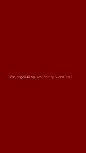 Tampilan Antarmuka Aplikasi Mahjong2000 Aplikasi Editing Video Pro - 1