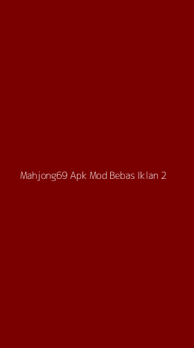 Tampilan Antarmuka Aplikasi Mahjong69 Apk Mod Bebas Iklan - 2