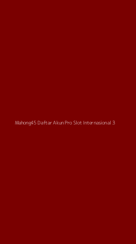 Tampilan Antarmuka Aplikasi Mahong45 Daftar Akun Pro Slot Internasional - 3