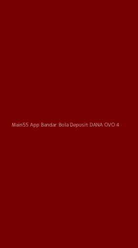 Tampilan Antarmuka Aplikasi Main55 App Bandar Bola Deposit Dana Ovo - 4