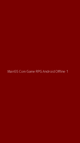 Tampilan Antarmuka Aplikasi Main55 Com Game Rpg Android Offline - 1