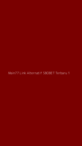 Tampilan Antarmuka Aplikasi Main77 Link Alternatif Sbobet Terbaru - 1