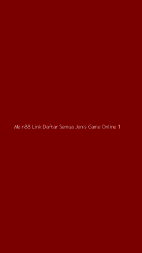 Tampilan Antarmuka Aplikasi Main88 Link Daftar Semua Jenis Game Online - 1