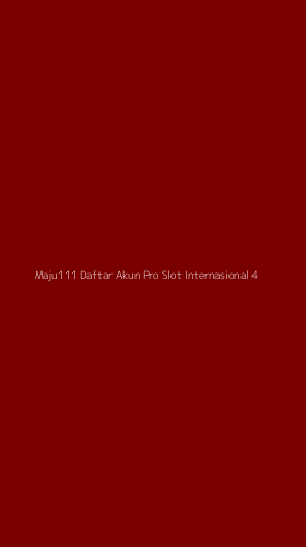Tampilan Antarmuka Aplikasi Maju111 Daftar Akun Pro Slot Internasional - 4