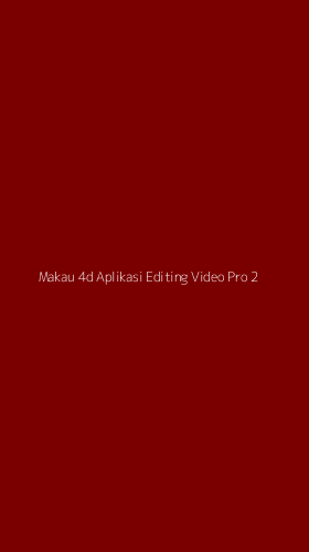 Tampilan Antarmuka Aplikasi Makau 4d Aplikasi Editing Video Pro - 2