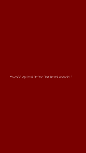 Tampilan Antarmuka Aplikasi Maleo88 Aplikasi Daftar Slot Resmi Android - 2