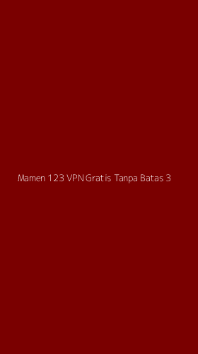 Tampilan Antarmuka Aplikasi Mamen 123 Vpn Gratis Tanpa Batas - 3