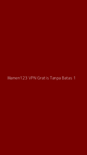 Tampilan Antarmuka Aplikasi Mamen123 Vpn Gratis Tanpa Batas - 1