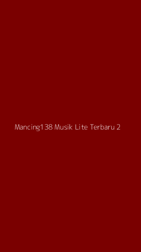 Tampilan Antarmuka Aplikasi Mancing138 Musik Lite Terbaru - 2