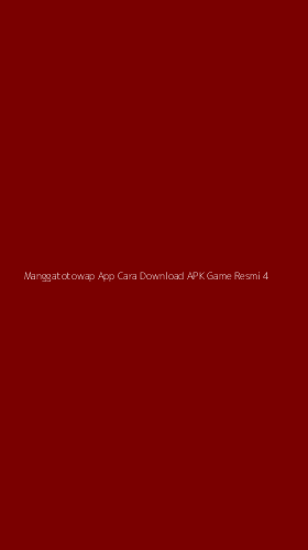 Tampilan Antarmuka Aplikasi Manggatotowap App Cara Download Apk Game Resmi - 4