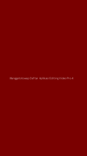 Tampilan Antarmuka Aplikasi Manggatotowap Daftar Aplikasi Editing Video Pro - 4