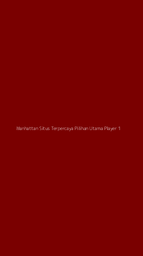 Tampilan Antarmuka Aplikasi Manhattan Situs Terpercaya Pilihan Utama Player - 1