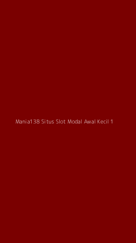 Tampilan Antarmuka Aplikasi Mania138 Situs Slot Modal Awal Kecil - 1