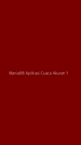 Tampilan Antarmuka Aplikasi Mania88 Aplikasi Cuaca Akurat - 1