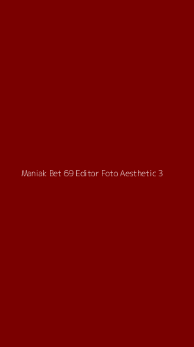 Tampilan Antarmuka Aplikasi Maniak Bet 69 Editor Foto Aesthetic - 3