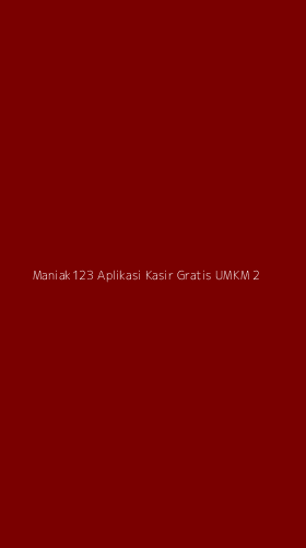 Tampilan Antarmuka Aplikasi Maniak123 Aplikasi Kasir Gratis Umkm - 2