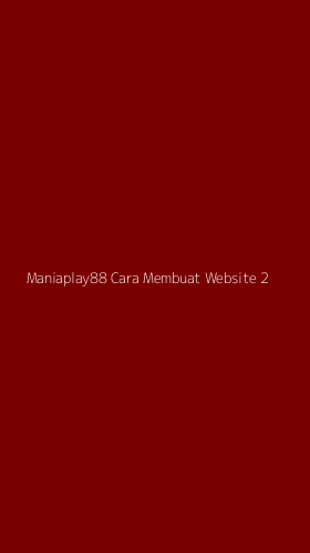 Tampilan Antarmuka Aplikasi Maniaplay88 Cara Membuat Website - 2
