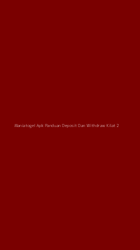 Tampilan Antarmuka Aplikasi Maniatogel Apk Panduan Deposit Dan Withdraw Kilat - 2