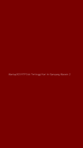 Tampilan Antarmuka Aplikasi Mantap303 Rtp Slot Tertinggi Hari Ini Gampang Maxwin - 2