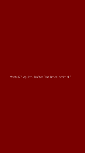 Tampilan Antarmuka Aplikasi Mantul77 Aplikasi Daftar Slot Resmi Android - 3