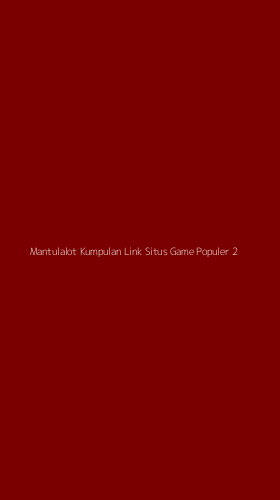 Tampilan Antarmuka Aplikasi Mantulalot Kumpulan Link Situs Game Populer - 2