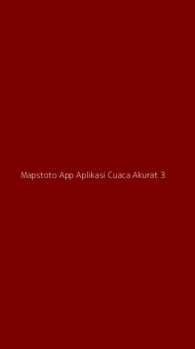 Tampilan Antarmuka Aplikasi Mapstoto App Aplikasi Cuaca Akurat - 3