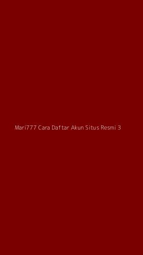 Tampilan Antarmuka Aplikasi Mari777 Cara Daftar Akun Situs Resmi - 3