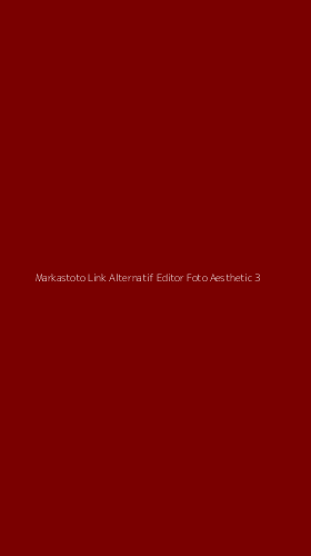 Tampilan Antarmuka Aplikasi Markastoto Link Alternatif Editor Foto Aesthetic - 3