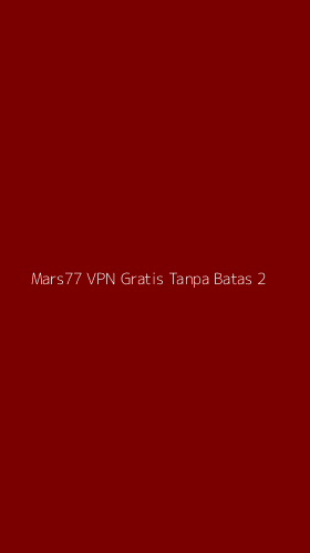 Tampilan Antarmuka Aplikasi Mars77 Vpn Gratis Tanpa Batas - 2