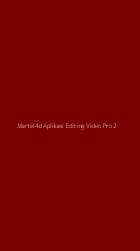 Tampilan Antarmuka Aplikasi Martel4d Aplikasi Editing Video Pro - 2