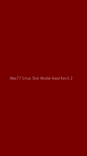 Tampilan Antarmuka Aplikasi Mas77 Situs Slot Modal Awal Kecil - 2