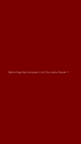 Tampilan Antarmuka Aplikasi Mastertogel Apk Kumpulan Link Situs Game Populer - 1