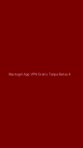 Tampilan Antarmuka Aplikasi Mastogel App Vpn Gratis Tanpa Batas - 4