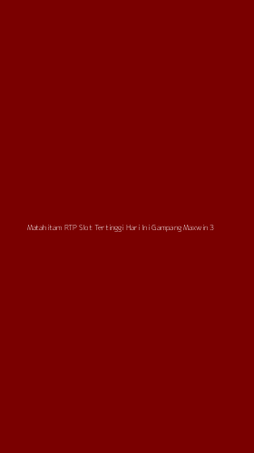 Tampilan Antarmuka Aplikasi Matahitam Rtp Slot Tertinggi Hari Ini Gampang Maxwin - 3