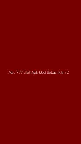 Tampilan Antarmuka Aplikasi Mau 777 Slot Apk Mod Bebas Iklan - 2