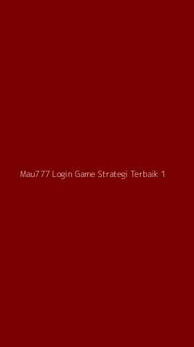 Tampilan Antarmuka Aplikasi Mau777 Login Game Strategi Terbaik - 1
