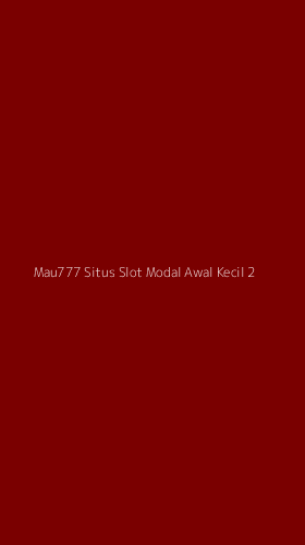 Tampilan Antarmuka Aplikasi Mau777 Situs Slot Modal Awal Kecil - 2