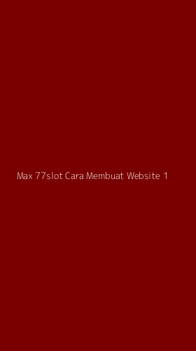 Tampilan Antarmuka Aplikasi Max 77slot Cara Membuat Website - 1